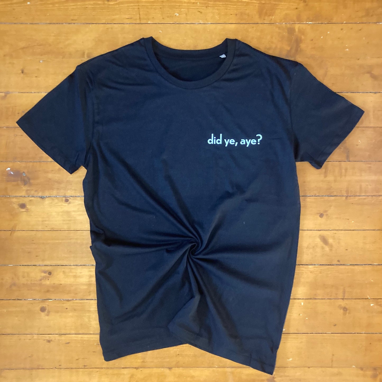 Did ye, aye? - Unisex T-Shirt